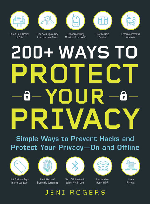 200+ Ways to Protect Your Privacy (Simple Ways to Prevent Hacks and Protect Your Privacy--On and Offline) by Jeni Rogers, 9781721400126