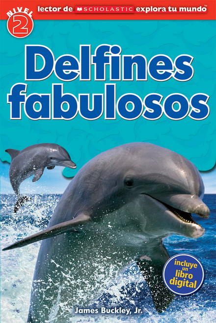 Lector de Scholastic Explora tu Mundo Nivel 2: Delfines fabulosos (Dolphin Dive) (Spanish Edition) by James Buckley, 9780545791502