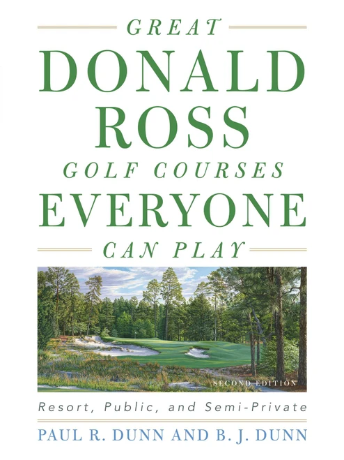 Great Donald Ross Golf Courses Everyone Can Play (Resort, Public, and Semi-Private) by Paul Dunn, B. J. Dunn, 9781589799653