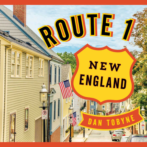 Route 1: New England (A Quirky Road Trip from Maine to Connecticut) by Dan Tobyne, 9781608936182