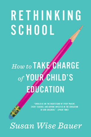 Rethinking School (How to Take Charge of Your Child's Education) - 9780393356847 by Susan Wise Bauer, 9780393356847