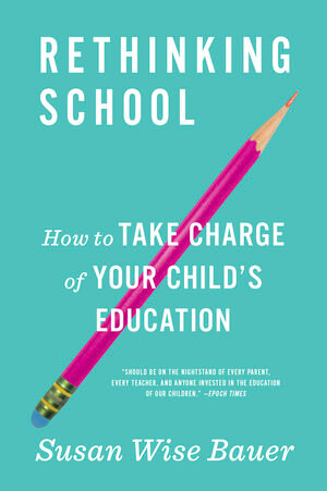 Rethinking School (How to Take Charge of Your Child's Education) - 9780393356847 by Susan Wise Bauer, 9780393356847