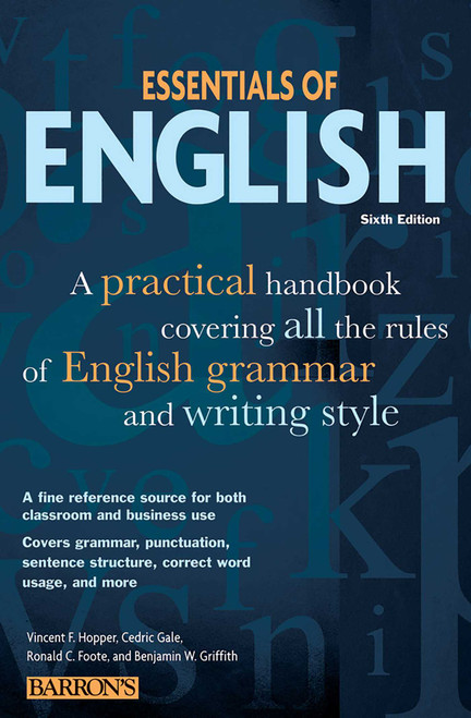 Essentials of English (A Practical Handbook Covering All the Rules of English Grammar and Writing Style) by Barron's Educational Series, Vincent F. Hopper, Cedric Gale, Ronald C. Foote, Benjamin W. Griffith, 9780764143168