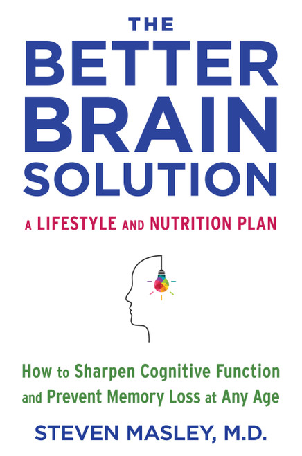 The Better Brain Solution (How to Sharpen Cognitive Function and Prevent Memory Loss at Any Age) by Steven Masley, M.D., 9780525433248