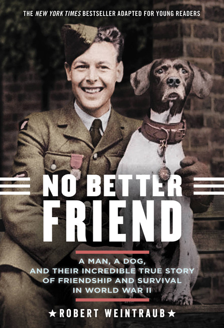 No Better Friend: Young Readers Edition (A Man, a Dog, and Their Incredible True Story of Friendship and Survival in World War II) - 9780316344654 by Robert Weintraub, 9780316344654