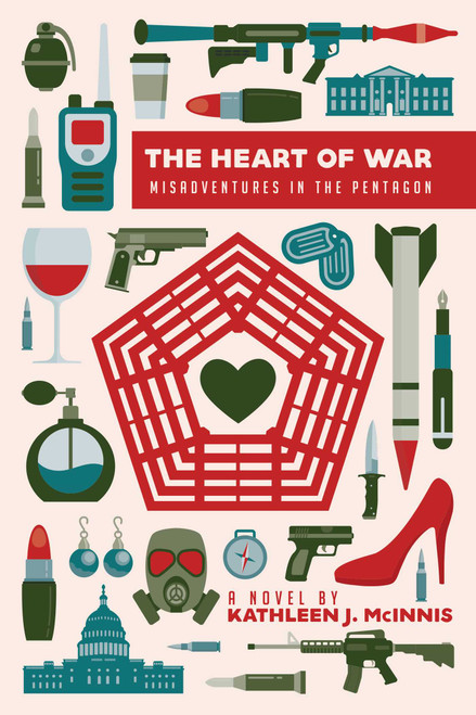 The Heart of War (Misadventures in the Pentagon) by Kathleen J. McInnis, 9781682616512
