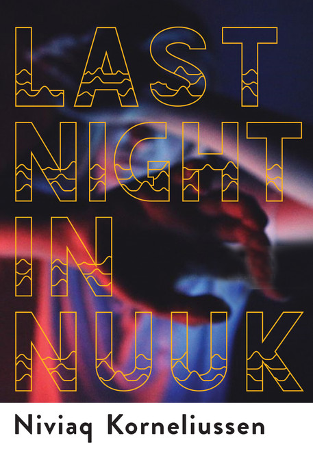 Last Night in Nuuk by Niviaq Korneliussen, 9780802128775