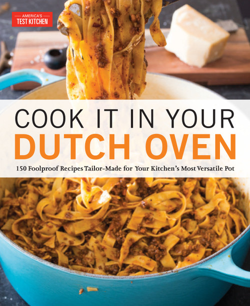 Cook It in Your Dutch Oven (150 Foolproof Recipes Tailor-Made for Your Kitchen's Most Versatile Pot) by America's Test Kitchen, 9781945256561