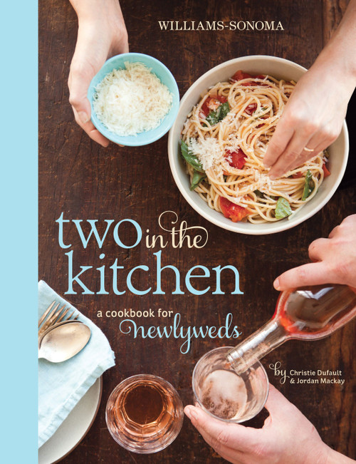 Two in the Kitchen (Williams-Sonoma) (A Cookbook for Newlyweds) by Jordan Mackay, Christie Dufault, 9781616283797
