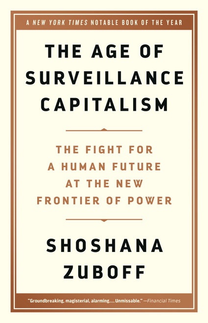 The Age of Surveillance Capitalism (The Fight for a Human Future at the New Frontier of Power) by Shoshana Zuboff, 9781610395694