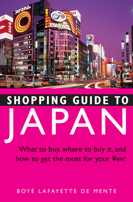 Shopping Guide to Japan (What to buy, where to buy it, and how to get the most for your Yen!) by Boye Lafayette De Mente, 9784805308769