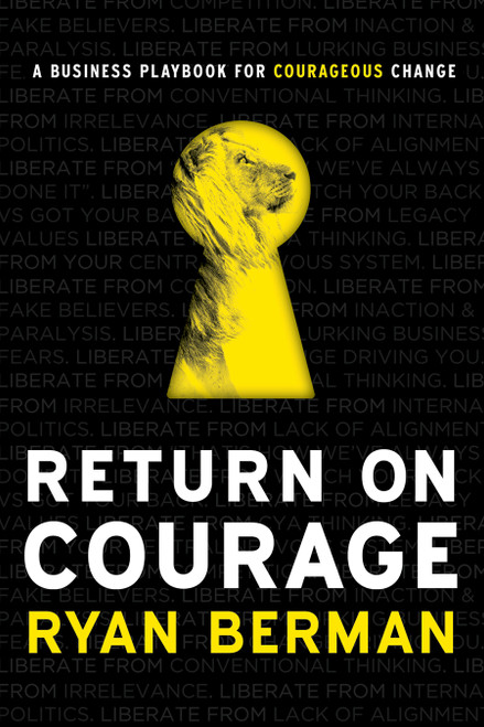 Return on Courage (A Business Playbook for Courageous Change) by Ryan Berman, 9781626346154