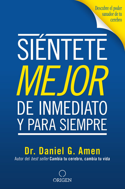 Siéntete mejor, de inmediato y para siempre/ Feel better Fast and Make it Last (Spanish Edition) by Daniel G. Amen, M.D., 9781949061376