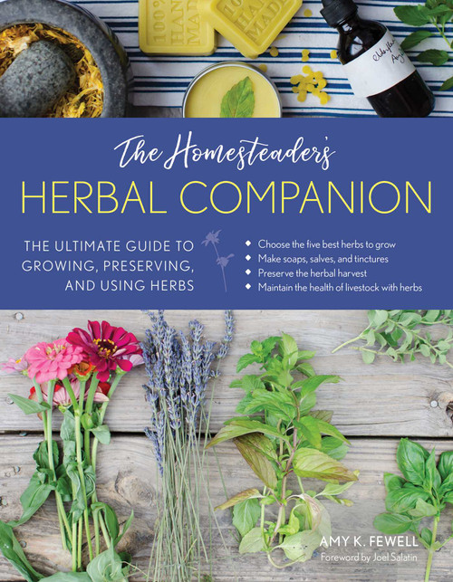 The Homesteader's Herbal Companion (The Ultimate Guide to Growing, Preserving, and Using Herbs) by Amy K. Fewell, Joel Salatin, 9781493034154