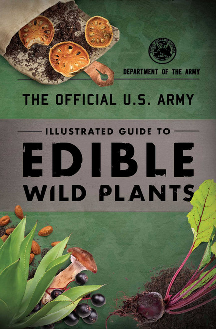 The Official U.S. Army Illustrated Guide to Edible Wild Plants by Department of the Army, 9781493040391