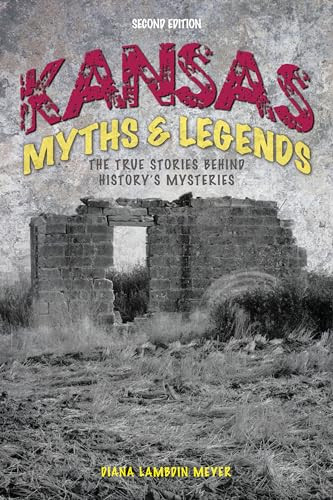 Kansas Myths and Legends (The True Stories behind History's Mysteries) by Diana Lambdin Meyer, 9781493028405