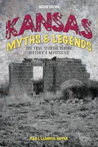 Kansas Myths and Legends (The True Stories behind History's Mysteries) by Diana Lambdin Meyer, 9781493028405