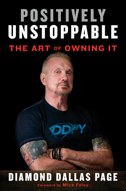Positively Unstoppable (The Art of Owning It) by Diamond Dallas Page, Mick Foley, 9781635650204