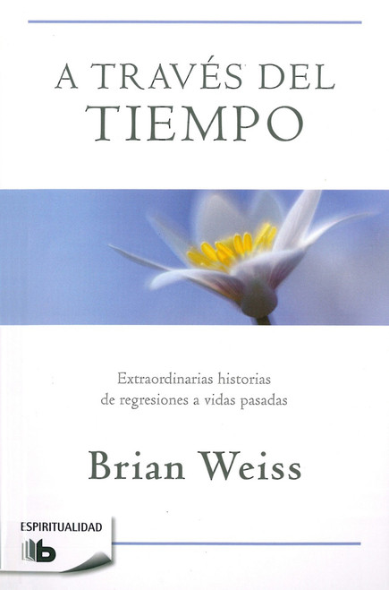 A través del tiempo / Through Time Into Healing (Spanish Edition) by Brian Weiss, 9781947783485