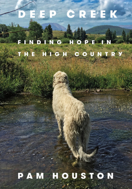 Deep Creek (Finding Hope in the High Country) by Pam Houston, 9780393241020