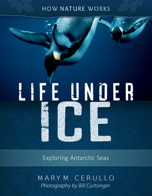 Life Under Ice 2nd edition (Exploring Antarctic Seas) by Mary M. Cerullo, Bill Curtsinger, 9780884487470