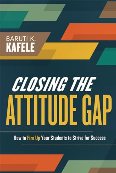 Closing the Attitude Gap (How to Fire Up Your Students to Strive for Success) by Baruti Kafele, 9781416616283