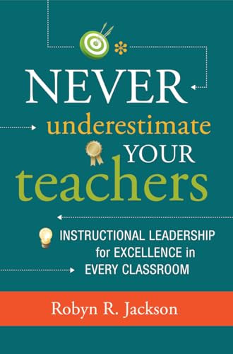 Never Underestimate Your Teachers (Instructional Leadership for Excellence in Every Classroom) by Robyn R. Jackson, 9781416615286