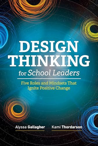 Design Thinking for School Leaders (Five Roles and Mindsets That Ignite Positive Change) by Alyssa Gallagher, Kami Thordarson, 9781416625940