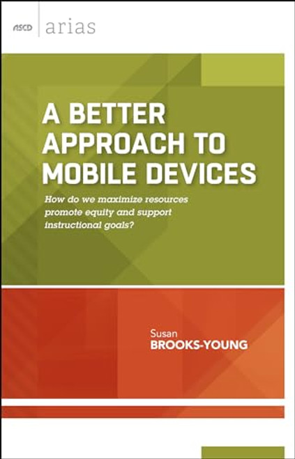A Better Approach to Mobile Devices (How do we maximize resources, promote equity, and support instructional goals? (ASCD Arias)) by Susan Brooks-Young, 9781416621645