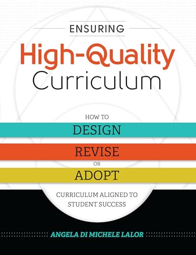 Ensuring High-Quality Curriculum (How to Design, Revise, or Adopt Curriculum Aligned to Student Success) by Angela Di Michele Lalor, 9781416622796