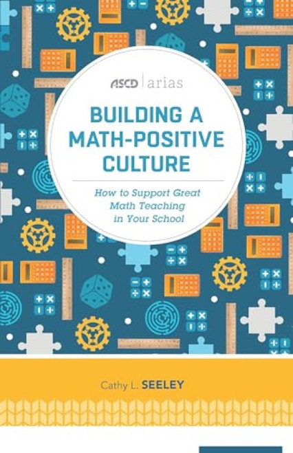 Building a Math-Positive Culture (How to Support Great Math Teaching in Your School (ASCD Arias)) by Cathy L. Seeley, 9781416622468