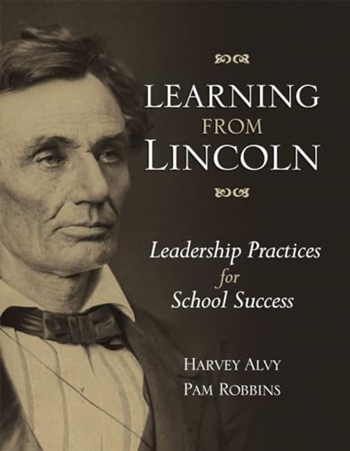 Learning from Lincoln (Leadership Practices for School Success) by Harvey Alvy, Pam Robbins, 9781416610236