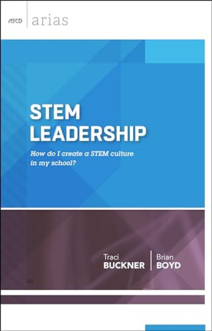 STEM Leadership (How Do I Create a STEM Culture in My School? (ASCD Arias)) by Traci Buckner, Brian Boyd, 9781416620921