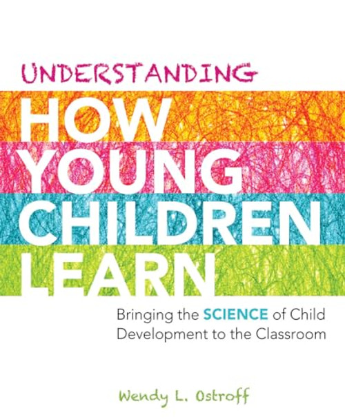 Understanding How Young Children Learn (Bringing the Science of Child Development to the Classroom) by Wendy L. Ostroff, 9781416614227