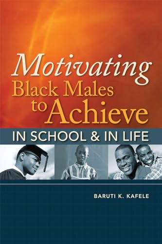 Motivating Black Males to Achieve in School and in Life by Baruti K. Kafele, 9781416608578