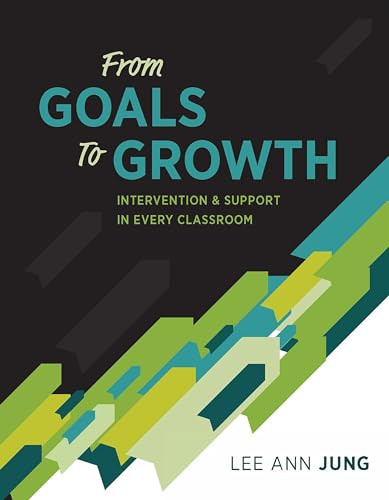 From Goals to Growth (Intervention & Support in Every Classroom) by Lee Ann Jung, 9781416625988