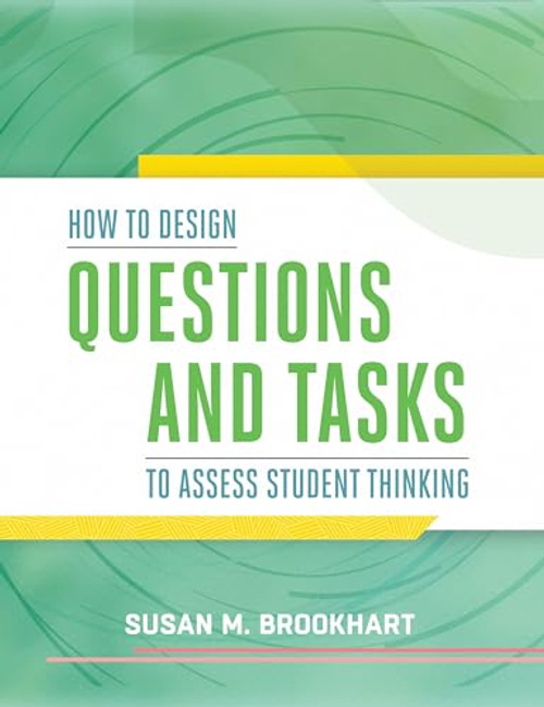 How to Design Questions and Tasks to Assess Student Thinking by Susan M. Brookhart, 9781416619246