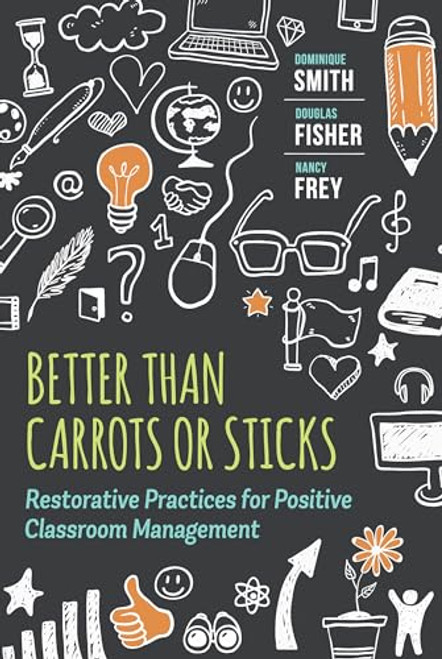Better Than Carrots or Sticks (Restorative Practices for Positive Classroom Management) by Dominique Smith, Douglas Fisher, Nancy Frey, 9781416620624