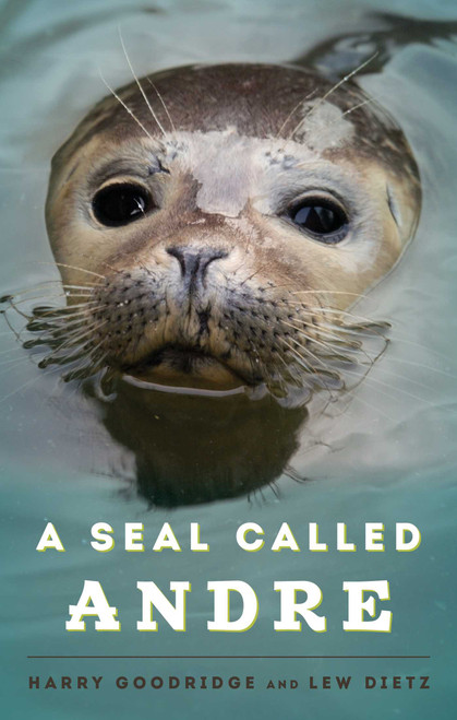 A Seal Called Andre by Harry Goodridge, Lew Dietz, 9781608932955