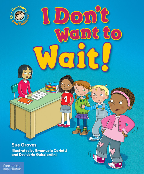 I Don't Want to Wait! (A book about being patient) by Sue Graves, Emanuela Carletti, Desideria Guicciardini, 9781631984136