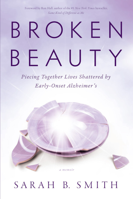 Broken Beauty (Piecing Together Lives Shattered by Early-Onset Alzheimer's) by Sarah B. Smith, 9781626345973