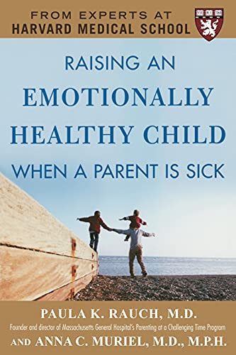 Raising an Emotionally Healthy Child When a Parent is Sick (A Harvard Medical School Book) by Anna C. Muriel, Paula K. Rauch, 9780071446815
