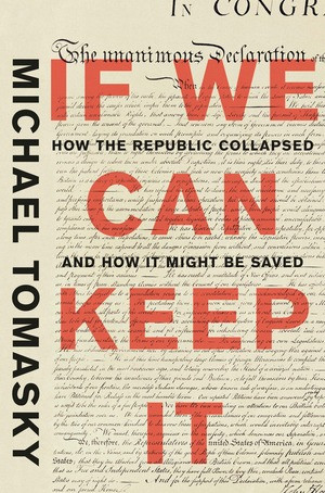 If We Can Keep It (How the Republic Collapsed and How it Might Be Saved) by Michael Tomasky, 9781631494086
