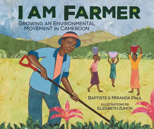 I Am Farmer (Growing an Environmental Movement in Cameroon) by Baptiste Paul, Miranda Paul, Elizabeth Zunon, 9781512449143