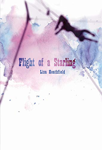 Flight of a Starling by Lisa Heathfield, 9781541526112