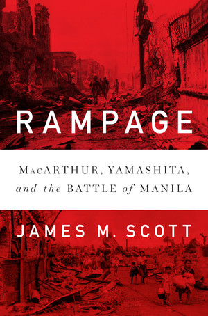Rampage (MacArthur, Yamashita, and the Battle of Manila) by James M. Scott, 9780393246940
