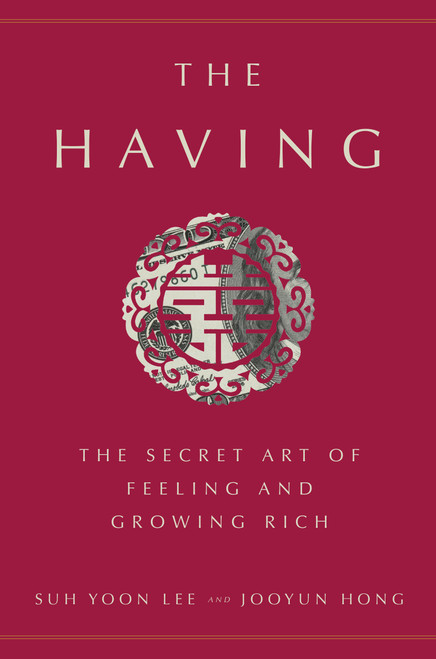 The Having (The Secret Art of Feeling and Growing Rich) by Suh Yoon Lee, Jooyun Hong, 9781524763411