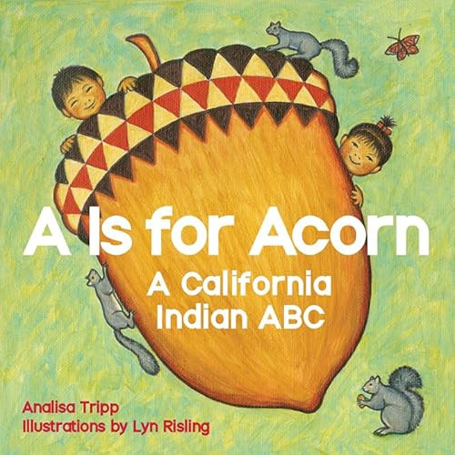 A Is for Acorn (A California Indian ABC) by Analisa Tripp, Lyn Risling, 9781597143165