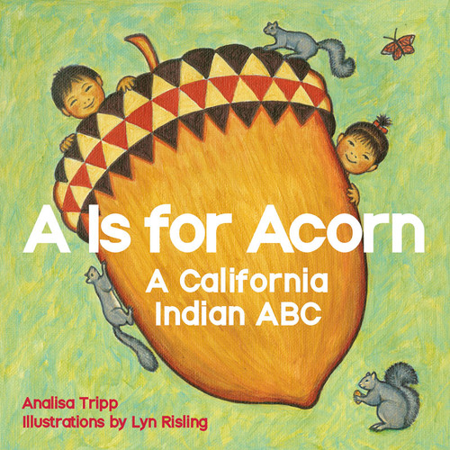 A Is for Acorn (A California Indian ABC) by Analisa Tripp, Lyn Risling, 9781597143165