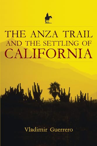 The Anza Trail and the Settling of California by Vladimir Guerrero, 9781597140263